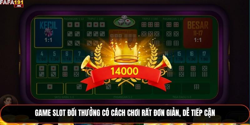 Game slot đổi thưởng có cách chơi rất đơn giản, dễ tiếp cận