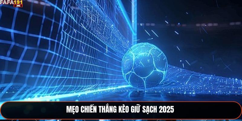Mẹo chiến thắng kèo giữ sạch 2025 