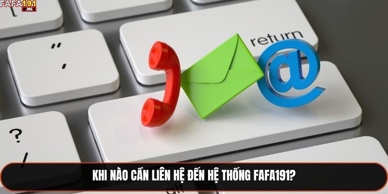 Khi nào cần liên hệ đến hệ thống Fafa191?