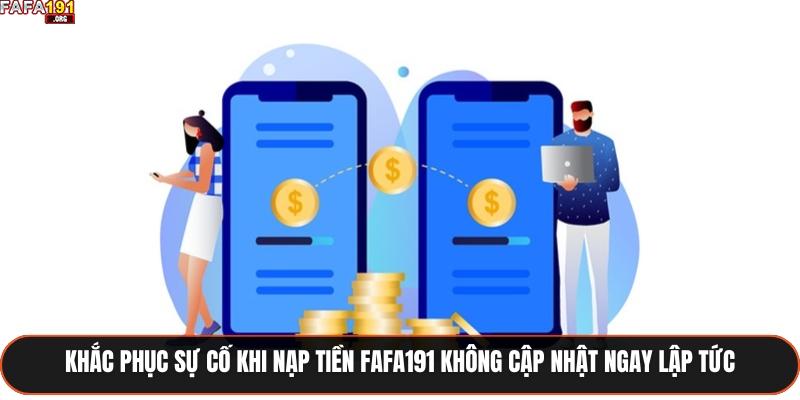 Khắc phục sự cố khi nạp tiền Fafa191 không cập nhật ngay lập tức