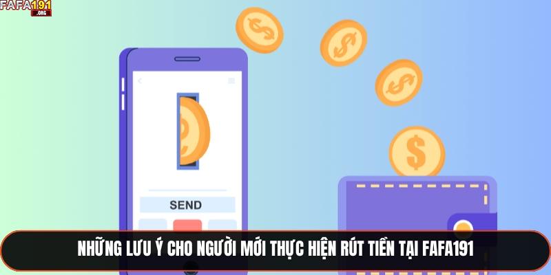 Những lưu ý cho người mới thực hiện rút tiền tại Fafa191