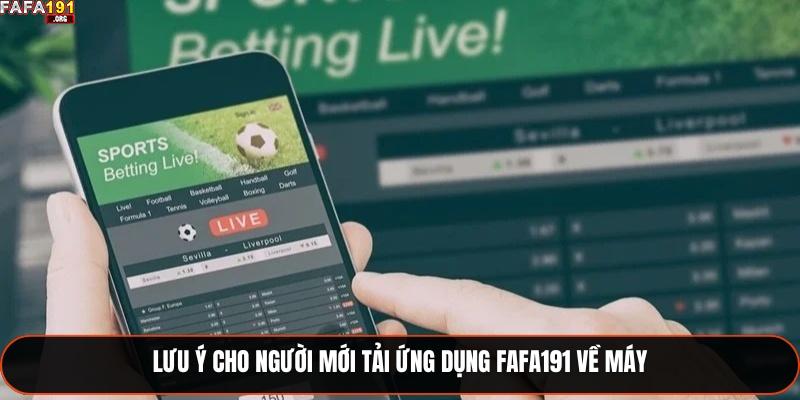 Lưu ý cho người mới tải ứng dụng Fafa191 về máy